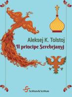 Il principe Serebrjanyj di Aleksej K. Tolstoj edito da Scrittura & Scritture