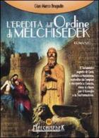 L' eredità dell'Ordine di Melchisedek di Gian Marco Bragadin edito da Melchisedek