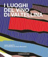 I luoghi del vino di Valtellina di Dario Benetti edito da Quaderni Valtellinesi