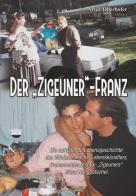 Der «Zigeuner»-Franz. Die abenteuerliche Lebensgeschichte des Villnösser Kochs, Frauenhelden und Ex-«Zigeuners» Franz Runggatscher di Artur Oberhofer edito da Arob