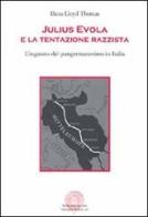 Julius Evola e la tentazione razzista. L'inganno del pangermanesimo in Italia di Dana L. Thomas edito da Sulla Rotta del Sole