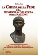 La chiesa della fede e la missione di salvezza delle nazioni. La sottomissione dell'umanità. Dall'azione antigiudaica all'opposizione alla filosofia ai misteri... di L. M. A. Viola edito da Victrix