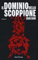 Il dominio dello scorpione di Erin Bow edito da Mondadori Electa