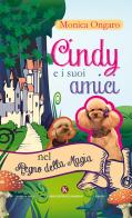 Cindy e i suoi amici nel regno della magia di Monica Ongaro edito da Kimerik