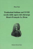 Traduzioni italiane nel XVIII secolo delle opere del chirurgo Henry-François Le Dran di Piero Paci edito da Libreria Piani