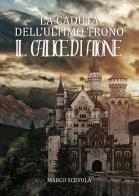 La caduta dell'ultimo trono. Il calice di Aione di Marco Scevola edito da Passione Scrittore selfpublishing