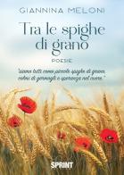 Tra le spighe di grano di Giannina Meloni edito da BooksprintEdizioni
