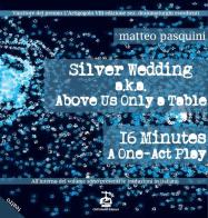 Silver wedding a.k.a. Above us only a table. 16 minutes a one-act play-Nozze d'argento. Ediz. bilingue di Matteo Pasquini edito da Chi Più Ne Art Edizioni