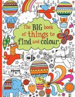 The big book of things to find and colour. Ediz. illustrata di Fiona Watt edito da Usborne