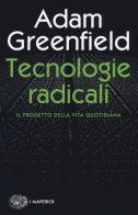 Tecnologie radicali. Il progetto della vita quotidiana di Adam Greenfield edito da Einaudi