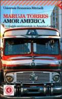 Amor America. Un viaggio sentimentale in America latina di Maruja Torres edito da Feltrinelli