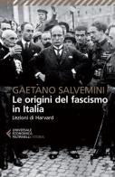 Le origini del fascismo in Italia. Lezioni di Harvard di Gaetano Salvemini edito da Feltrinelli