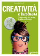 Creatività e business. Trasforma il tuo hobby in una professione di Gabriella Trionfi edito da Giunti Editore