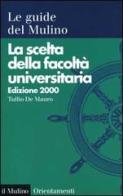 La scelta della facoltà universitaria 2000 di Tullio De Mauro edito da Il Mulino