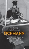 Eichmann. Processo alla «soluzione finale» di Giulia Baj, Tullio Scovazzi edito da Solferino