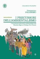I precursori dell'ambientalismo. I movimenti giovanili ambientalisti da Wandervögel ai Fridays for Future di Domenico Palermo edito da goWare