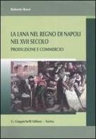 La lana del Regno di Napoli nel XVII secolo. Produzione e commercio di Roberto Rossi edito da Giappichelli
