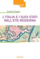 L' Italia e i suoi Stati nell'età moderna. Profilo di storia (Secoli XVI-XIX) di Emanuele Pagano edito da La Scuola