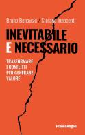 Inevitabile e necessario. Trasformare i conflitti per generare valore di Bruno Benouski, Stefano Innocenti edito da Franco Angeli