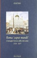 Roma «Caput mundi». L'immagine barocca della città santa 1534-1677 di Gérard Labrot edito da Electa Napoli