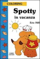 Spotty in vacanza di Eric Hill edito da Fabbri