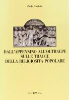 Dall'appennino all'oltralpe sulle tracce della religiosità popolare di Paolo Guidotti edito da CLUEB