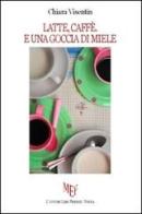 Latte, caffè, e una goccia di miele di Chiara Visentin edito da L'Autore Libri Firenze
