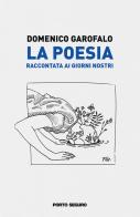 La poesia raccontata ai giorni nostri di Domenico Garofalo edito da Porto Seguro