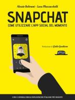 Snapchat. Come utilizzare l'app social del momento di Alessio Beltrami, Luca Mazzucchelli edito da Flaccovio Dario