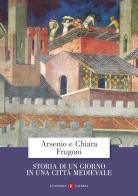 Storia di un giorno in una città medievale di Arsenio Frugoni, Chiara Frugoni edito da Laterza