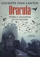 Dracula. Storia e leggenda di un incubo di Giuseppe I. Lantos edito da Cairo Publishing