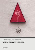 Arte a Taranto. 1980-1990 di Antonio Basile, Gianluca Marinelli edito da Progedit