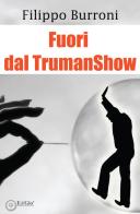 Fuori dal TrumanShow di Filippo Burroni edito da EdiGiò