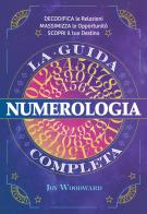 Numerologia. La guida completa di Joy Woodward edito da My Life