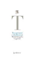 Tra speranze e disillusioni di Michelangelo Caprese edito da LuoghInteriori