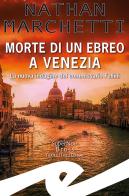 Morte di un ebreo a Venezia. La nuova indagine del commissario Fellini di Nathan Marchetti edito da Frilli