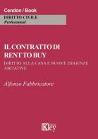 Il contratto di rent to buy. Diritto alla casa e nuove esigenze abitative di Alfonso Fabbricatore edito da Key Editore