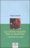 Lo stato vivente della materia. Le frontiere della nuova biologia di Marcello Buiatti edito da UTET Università