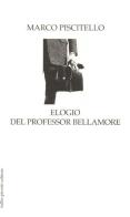 Elogio del professor Bellamore. La parola ai fatti di Marco Piscitello edito da Tullio Pironti