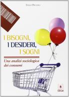 I bisogni, i desideri, i sogni. Una analisi sociologica dei consumi di Italo Piccoli edito da EDUCatt Università Cattolica