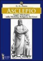 Asclepio. Saggio mitologico sulla medicina religiosa dei greci di G. G. Porro edito da Victrix