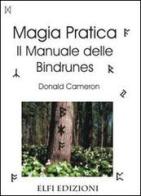 Magia pratica. Il manuale delle bindrunes di Donald Cameron edito da Elfi