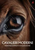 Cavalieri moderni. Manuale completo di equitazione edito da Fiamma