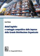 «Retail logistics» e vantaggio competitivo delle imprese della grande distribuzione organizzata di Lara Penco edito da Giappichelli
