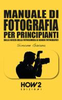 Manuale di fotografia per principianti vol.3 di Simone Gavana edito da How2