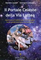 Il portale celeste della Via Lattea di Daniela Lauber, Giovanni Colombo edito da Alvorada