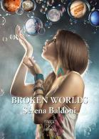 Broken worlds. Ediz. italiana di Serena Baldoni edito da Viola Editrice