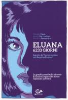 Eluana 6233 giorni di Claudio Falco, Marco Ferrandino, Martina Sorrentino edito da 001 Edizioni