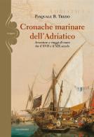 Cronache marinare dell'Adriatico. Avventure e viaggi di mare tra il XVII e il XIX secolo di Pasquale B. Trizio edito da Gelsorosso