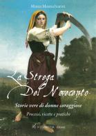 La strega del Novecento. Storie vere di donne coraggiose. Processi, ricette e pratiche di Monia Montechiarini edito da Intermedia Edizioni